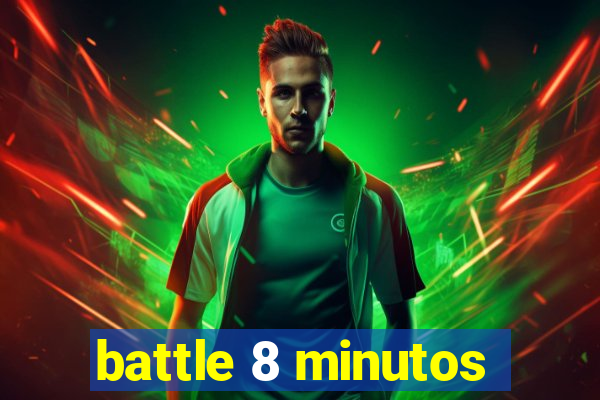 battle 8 minutos